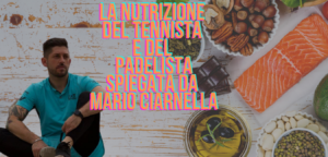 La dieta del padelista spiegata dal nutrizionista Mario Ciarnella