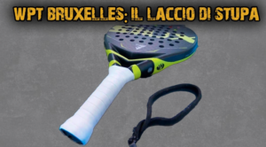 Nuova puntata di Padel Podcast: il laccio di Stupa, la pala di Sanyo ed il Brussels Padel Open