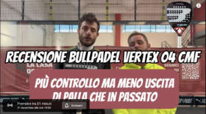 Recensione Bullpadel Vertex 04 CMF, la pala di Martin Di Nenno